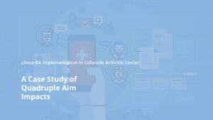 Read more about the article cliexa-RA Implementation in Colorado Arthritis Center: A Case Study of Quadruple Aim Impacts