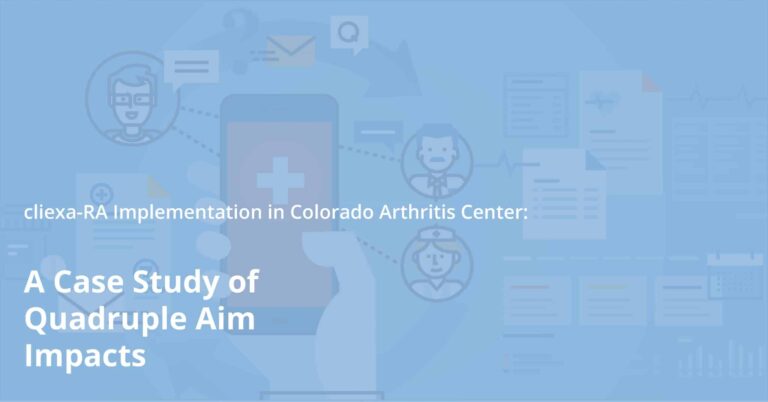 cliexa-RA Implementation in Colorado Arthritis Center: A Case Study of Quadruple Aim Impacts