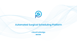 Read more about the article cliexaProSkedge: Automated Surgical Scheduling Platform